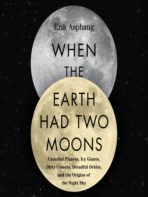 Title details for When the Earth Had Two Moons by Erik Asphaug - Available